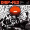 Drip-Fed ‎– Drip-Fed LP